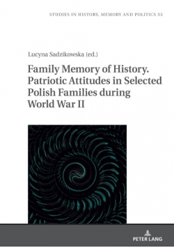 Family Memory of History. Patriotic Attitudes in Selected Polish Families during World War II