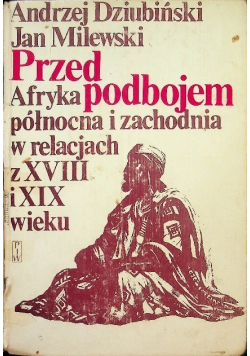 Przed podbojem  Afryka północna i zachodnia w relacjach z XVIII i XIX wieku