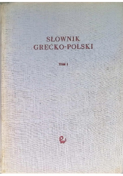 Słownik grecko polski Tom I