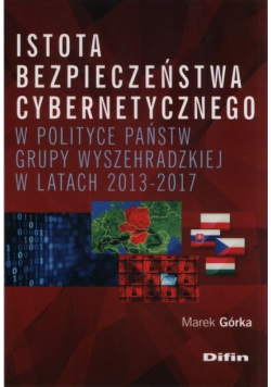 Istota bezpieczeństwa cybernetycznego w polityce państw Grupy Wyszhradzkiej w latach 2013 2017