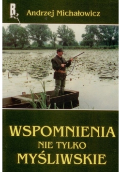 Wspomnienia nie tylko myśliwskie