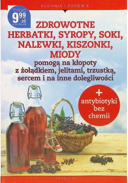 Zdrowotne herbatki, syropy, soki, nalewki, kiszonki i miody
