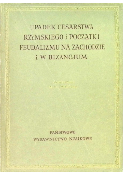 Upadek cesarstwa Rzymskiego i początki feudalizmu na zachodzie i w Bizancjum