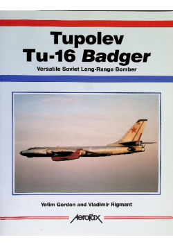 Aerofax: Tupolev Tu-16 Badger: Versatile Soviet Long-Range Bomber
