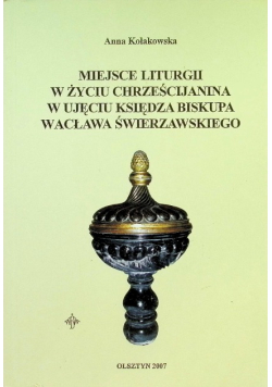 Miejsce liturgii w życiu chrześcijanina w ujęciu księdza biskupa Wacława Świerzawskiego