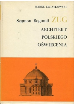 Szymon Bogumił Zug Architekt polskiego oświecenia