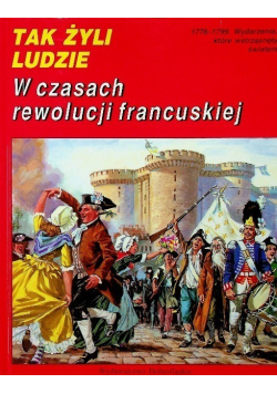 Tak żyli ludzie W czasach rewolucji francuskiej