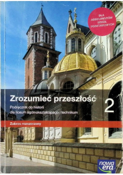 Zrozumieć przeszłość Część 2 Podręcznik do historii dla liceum ogólnokształcącego i technikum Zakres rozszerzony