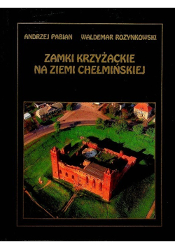 Zamki Krzyżackie na Ziemi Chełmińskiej