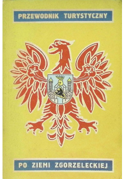 Przewodnik turystyczny po ziemi zgorzeleckiej
