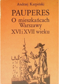 Pauperes O mieszkańcach Warszawy XVI i XVII  wieku