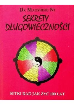 Sekrety długowieczności Setki rad jak żyć 100 lat