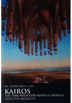 Kairos The time when God alone is Enough Selected Homilies