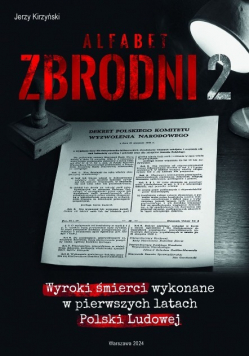 Alfabet Zbrodni Tom 2 Wyroki śmierci wykonane w Pierwszych latach Polski Ludowej