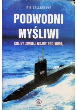 Podwodni myśliwi Kulisy zimnej wojny pod wodą