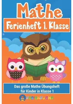 Mathe Ferienheft 1. Klasse: Das große Mathe