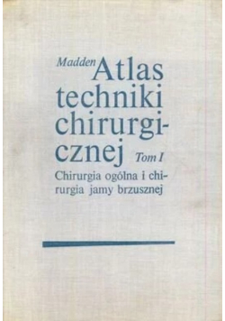 Atlas techniki chirurgicznej Tom I
