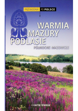 Przewodnik po Polsce Warmia Mazury Podlasie północne Mazowsze