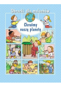 Obrazki dla maluchów. Chrońmy naszą planetę