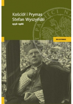 Kościół i Prymas Stefan Wyszyński 1956  1966