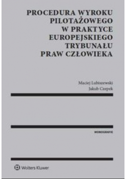 Lubiszewski Maciej - Procedura wyroku pilotażowego w praktyce Europejskiego Trybunału Praw Człowieka