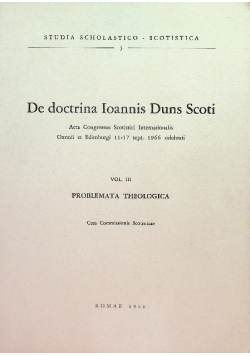 De doctrina Ioannis Duns Scoti Acta Congressus Scotistici Internationalis Oxonii et Edinburgi 11-17 sept. 1966 celebrati  Vol.III Problemata theologica