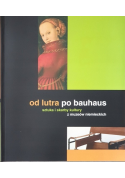 Od lutra po bauhaus sztuka i skarby kultury z muzeów niemieckich
