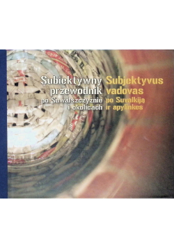 Subiektywny przewodnik po Suwalszczyźnie i okolicach
