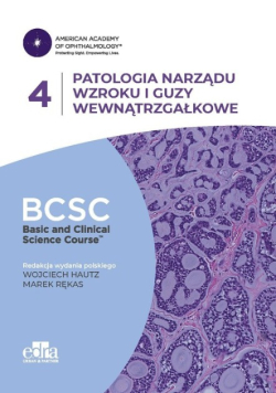 Patologia narządu wzroku i guzy wewnątrzgałkowe. BCSC Tom 4. SERIA BASIC AND CLINICAL SCIENCE COURSE