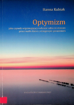 Optymizm jako czynnik wspomagający radzenie sobie ze stresem przez matki dzieci z mózgowym porażeniem