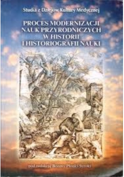 Proces modernizacji nauk przyrodniczych w historii i historiografii nauki