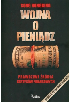 Wojna o pieniądz 1. Prawdziwe źródła kryzysów finansów