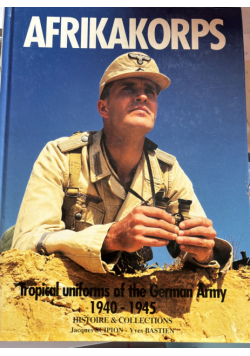 Afrikakorps. Tropical uniforms of the German Army 1940-1945