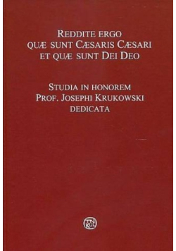 Reddite ergo quae sunt Caesaris Caesari et quae sunt Dei Deo. Księga jubileuszowa dedykowana Księdzu Profesorowi Józefowi Krukowskiemu z okazji 50-lecia pracy naukowej