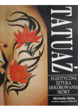 Tatuaż - egzotyczna sztuka dekorowania skóry