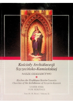 Kościoły Archidiecezji Szczecińsko Kamieńskiej Nasze Dziedzictwo Tom II