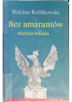 Bez amarantów Opowieść ułańska