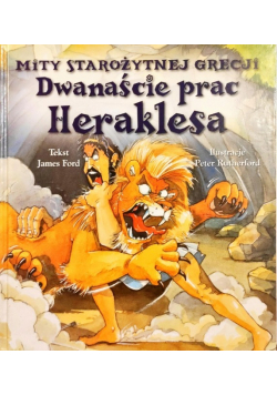 Dwanaście prac Heraklesa. Mity starożytnej Grecji