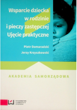 Wsparcie dziecka w rodzinie i pieczy zastępczej Ujęcie praktyczne