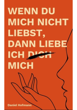 Wenn du mich nicht liebst, dann liebe ich dich mich