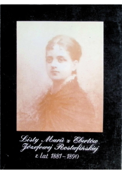 Listy Marii z Ebertów Józefowej Rostafińskiej z lat 1881 - 1890