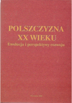 Polszczyzna XX wieku Ewolucja i perspektywy rozwoju