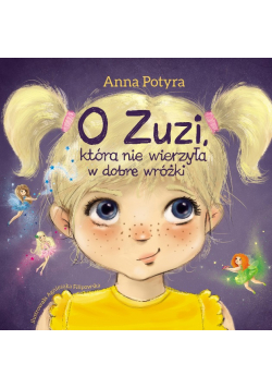 O Zuzi, która nie wierzyła w dobre wróżki