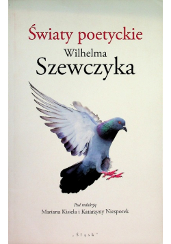 Światy poetyckie Wilhelma Szewczyka