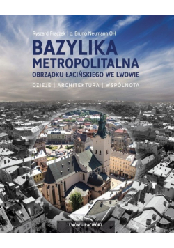 Bazylika Metropolitalna Obrządku Łacińskiego we Lwowie