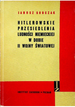 Hitlerowskie przesiedlenia ludności niemieckiej w dobie II Wojny Światowej