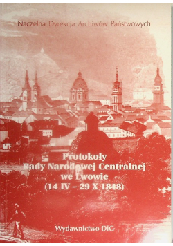 Protokoły Rady Narodowej Centralnej we Lwowie 14 IV 29 X 1848