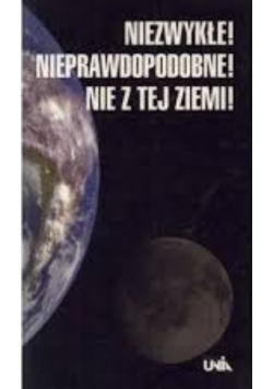 Niezwykłe! Nieprawdopodobne! Nie z tej ziemi!
