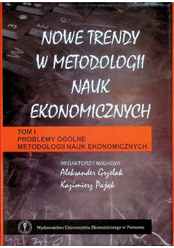 Nowe trendy w metodologii nauk ekonomicznych Tom I
