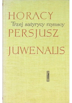 Trzej satyrycy rzymscy horacy persjusz juwenalis